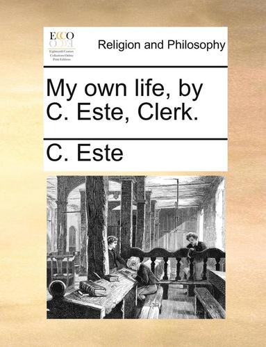 bokomslag My Own Life, by C. Este, Clerk.