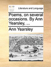 Poems, on several occasions. By Ann Yearsley, ...