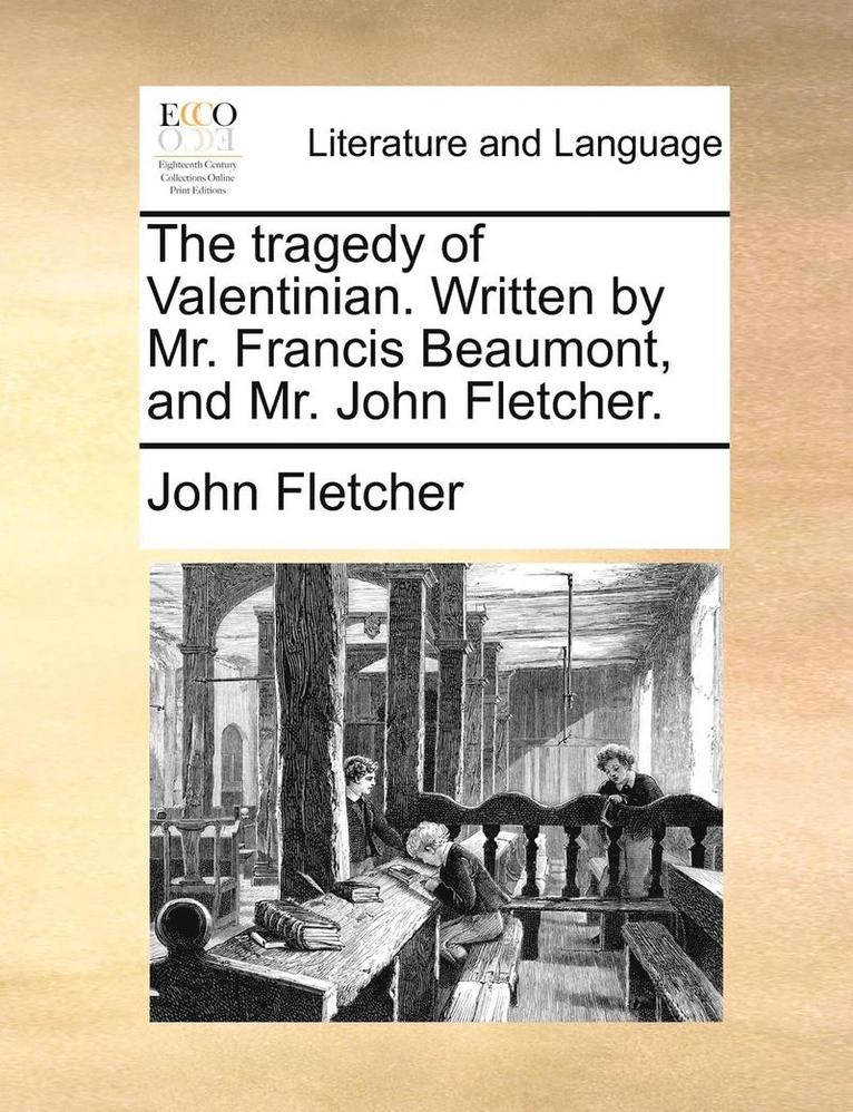John Fletcher - Tragedy of Valentinian. Written by Mr. Francis Beaumont, and Mr. John Fletcher., Häftad