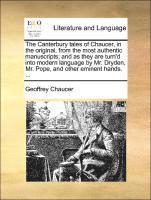 bokomslag The Canterbury tales of Chaucer, in the original, from the most authentic manuscripts; and as they are turn'd into modern language by Mr. Dryden, Mr. Pope, and other eminent hands. ...