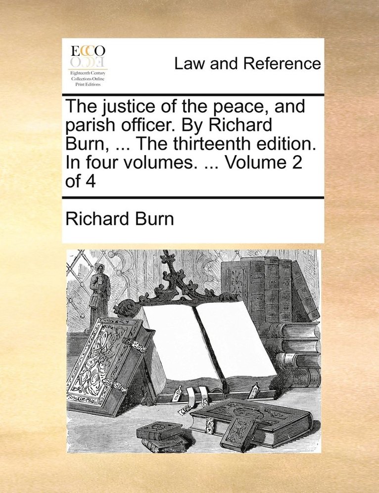 Richard Burn - justice of the peace, and parish officer. By Richard Burn, ... The thirteenth edition. In four volumes. ... Volume 2 of 4, Häftad