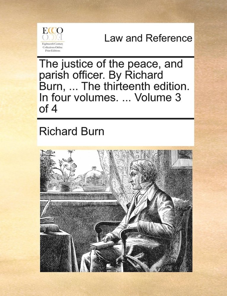Richard Burn - justice of the peace, and parish officer. By Richard Burn, ... The thirteenth edition. In four volumes. ... Volume 3 of 4, Häftad