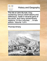 Thomas Amory - life of John Buncle, Esq; containing various observations and reflections, made in several parts of the world, and many extraordinary relations. In four volumes. ... A new edition. Volume 1 of 4, Häftad
