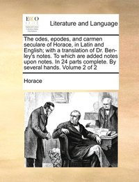 bokomslag The odes, epodes, and carmen seculare of Horace, in Latin and English; with a translation of Dr. Ben-ley's notes. To which are added notes upon notes. In 24 parts complete. By several hands. Volume 2