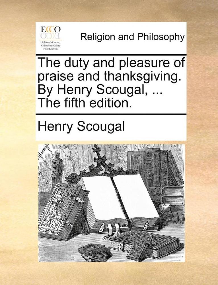 Henry Scougal - duty and pleasure of praise and thanksgiving. By Henry Scougal, ... The fifth edition., Häftad