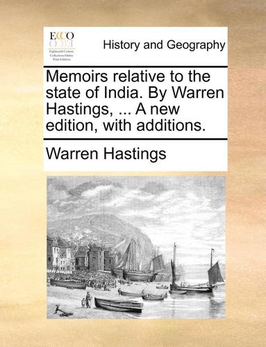 bokomslag Memoirs Relative to the State of India. by Warren Hastings, ... a New Edition, with Additions.