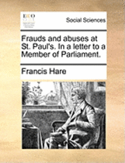 Frauds and Abuses at St. Paul's. in a Letter to a Member of Parliament. 1