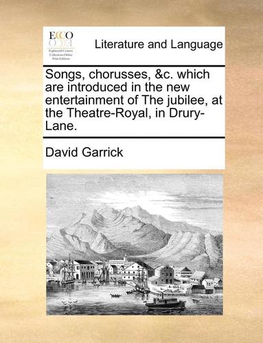 bokomslag Songs, chorusses, &c. which are introduced in the new entertainment of The jubilee, at the Theatre-Royal, in Drury-Lane.