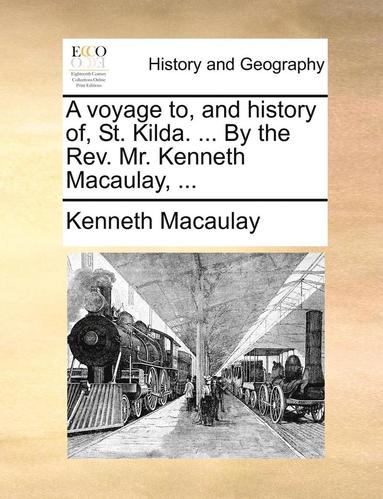 bokomslag voyage to, and history of, St. Kilda. ... By the Rev. Mr. Kenneth Macaulay, ...