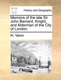 bokomslag Memoirs of the Late Sir John Barnard, Knight, and Alderman of the City of London.