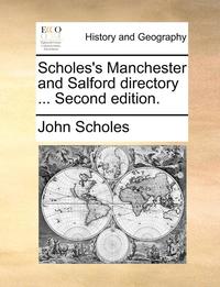 bokomslag Scholes's Manchester and Salford Directory ... Second Edition.