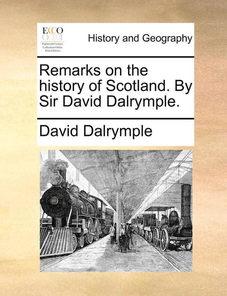 David Dalrymple - Remarks on the History of Scotland. by Sir David Dalrymple., Häftad