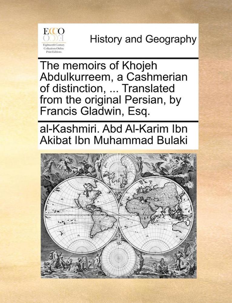 Abd Al-Karim Ibn Akibat Ibn Muhammad Bul - memoirs of Khojeh Abdulkurreem, a Cashmerian of distinction, ... Translated from the original Persian, by Francis Gladwin, Esq., Häftad