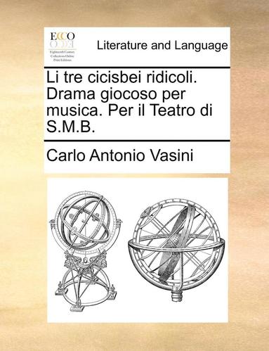 bokomslag Li tre cicisbei ridicoli. Drama giocoso per musica. Per il Teatro di S.M.B.