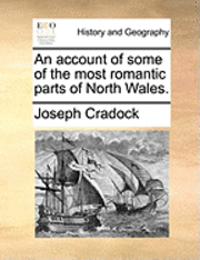 bokomslag An account of some of the most romantic parts of North Wales.