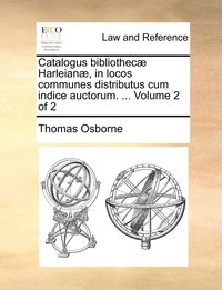 bokomslag Catalogus bibliothec Harleian, in locos communes distributus cum indice auctorum. ... Volume 2 of 2