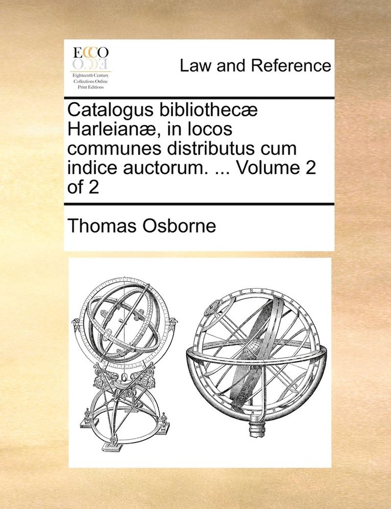 Thomas Osborne - Catalogus bibliothecæ Harleianæ, in locos communes distributus cum indice auctorum. ... Volume 2 of 2, Häftad