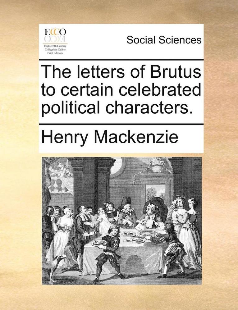 Letters of Brutus to Certain Celebrated Political Characters.
