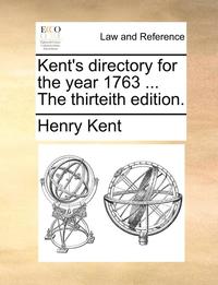 bokomslag Kent's Directory for the Year 1763 ... the Thirteith Edition.