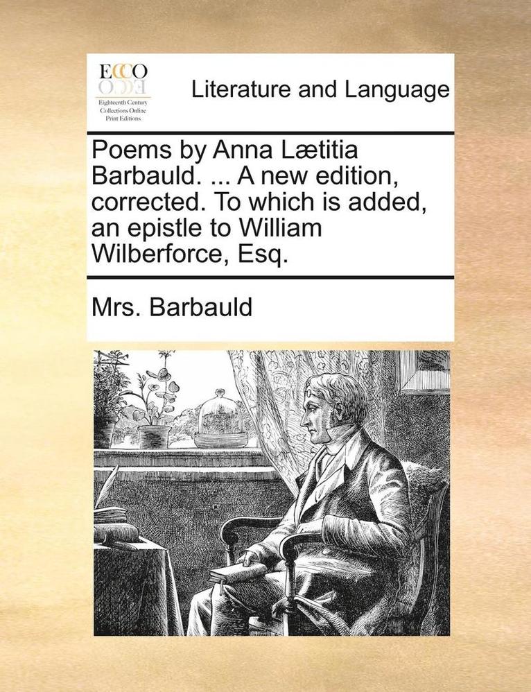 Barbauld, Mrs. Barbauld - Poems by Anna Lætitia Barbauld. ... A new edition, corrected. To which is added, an epistle to William Wilberforce, Esq., Häftad