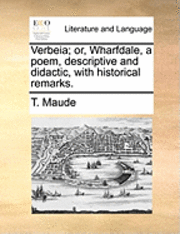 bokomslag Verbeia; Or, Wharfdale, a Poem, Descriptive and Didactic, with Historical Remarks.