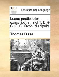bokomslag Lusus poetici olim conscripti, a. [sic] T. B. è C. C. C. Oxon. discipulo.