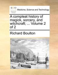 bokomslag A compleat history of magick, sorcery, and witchcraft; ... Volume 2 of 2