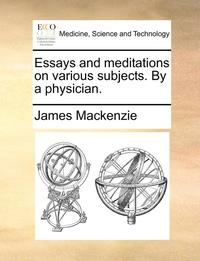 bokomslag Essays and Meditations on Various Subjects. by a Physician.