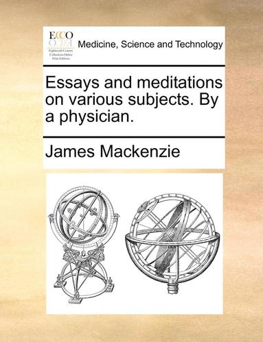 bokomslag Essays and Meditations on Various Subjects. by a Physician.
