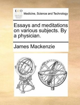 bokomslag Essays and meditations on various subjects. By a physician.