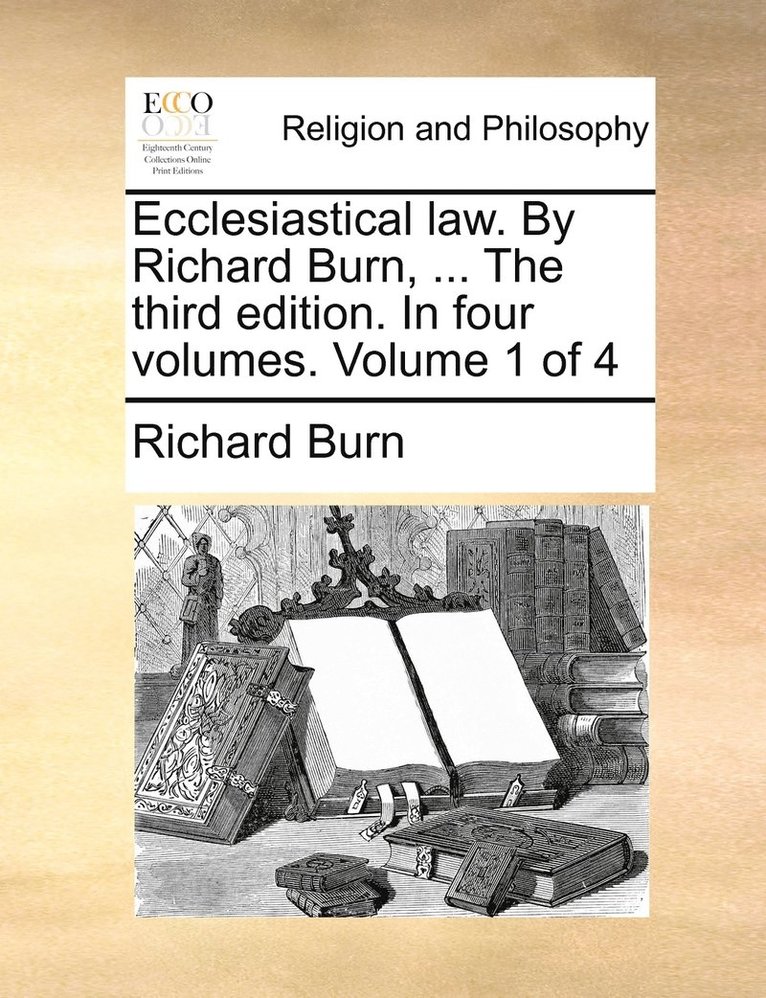 Richard Burn - Ecclesiastical law. By Richard Burn, ... The third edition. In four volumes. Volume 1 of 4, Häftad