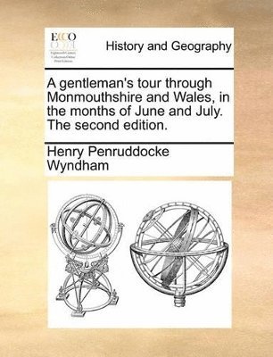 Henry Penruddocke Wyndham - Gentleman's Tour Through Monmouthshire and Wales, in the Months of June and July. the Second Edition., Häftad