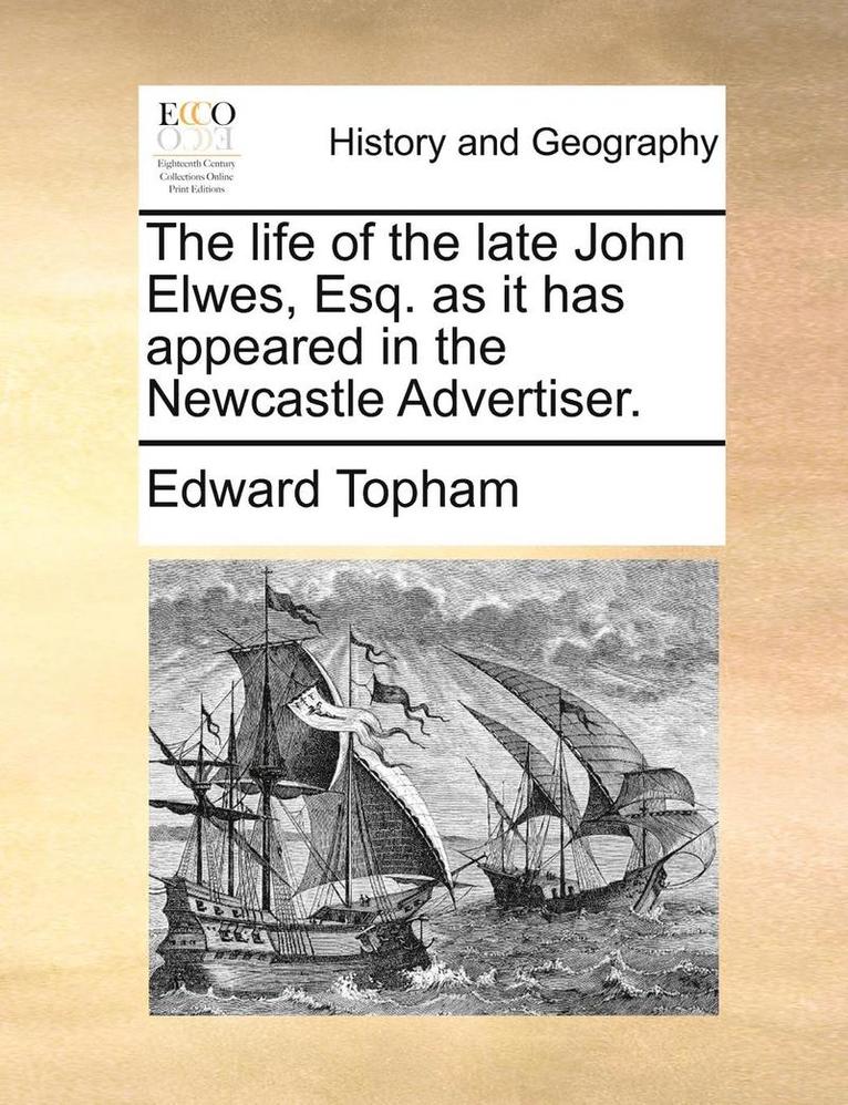 Edward Topham - life of the late John Elwes, Esq. as it has appeared in the Newcastle Advertiser., Häftad