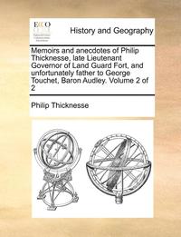 bokomslag Memoirs and Anecdotes of Philip Thicknesse, Late Lieutenant Governor of Land Guard Fort, and Unfortunately Father to George Touchet, Baron Audley. Volume 2 of 2