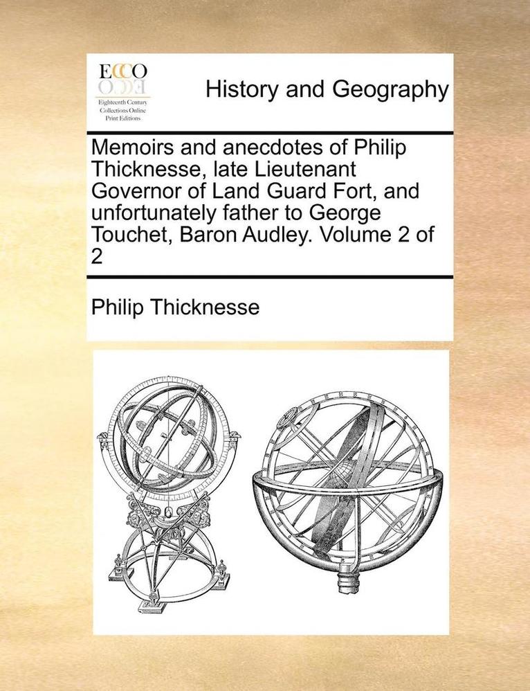 Philip Thicknesse - Memoirs and anecdotes of Philip Thicknesse, late Lieutenant Governor of Land Guard Fort, and unfortunately father to George Touchet, Baron Audley. Volume 2 of 2, Häftad