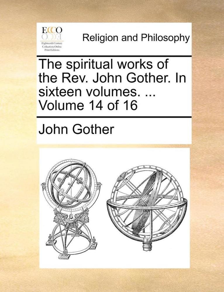 The Spiritual Works of the REV. John Gother. in Sixteen Volumes. ... Volume 14 of 16 1