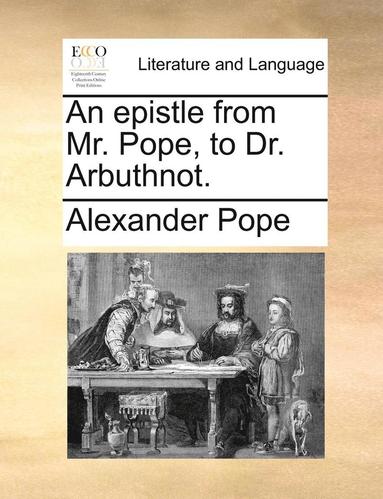bokomslag epistle from Mr. Pope, to Dr. Arbuthnot.