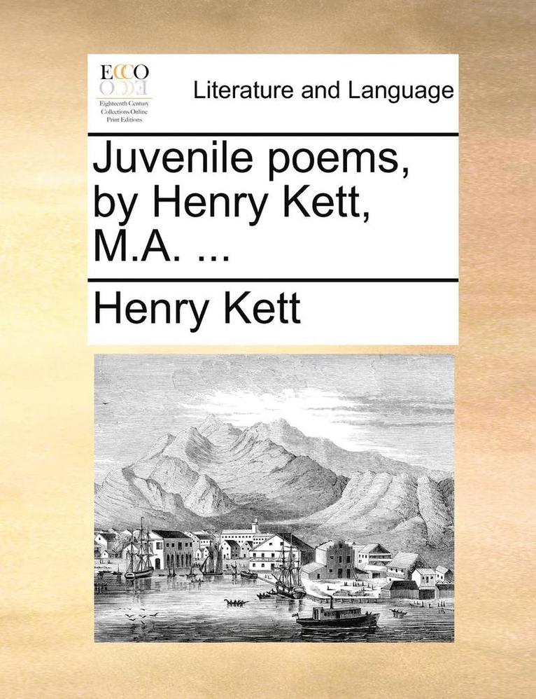 Juvenile poems, by Henry Kett, M.A. ...
