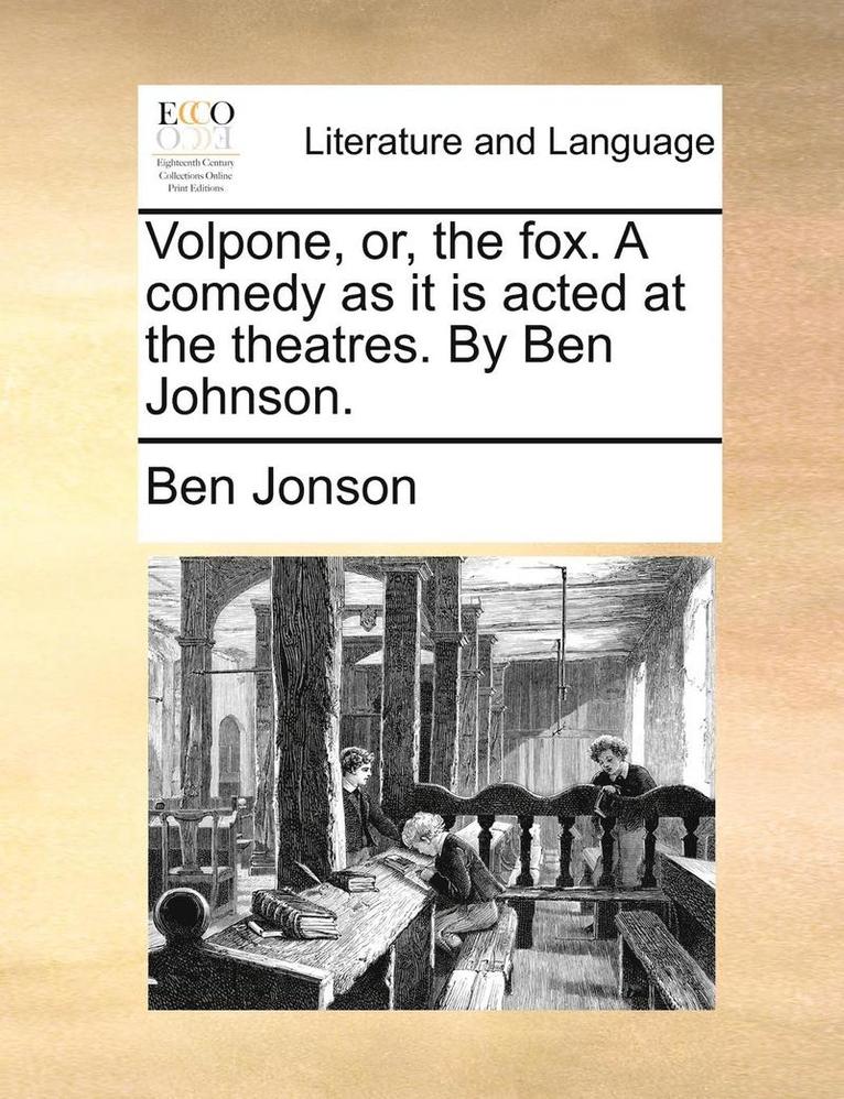 Ben Jonson - Volpone, or, the fox. A comedy as it is acted at the theatres. By Ben Johnson., Häftad