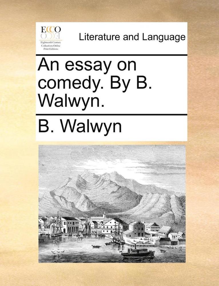 An Essay on Comedy. by B. Walwyn. 1