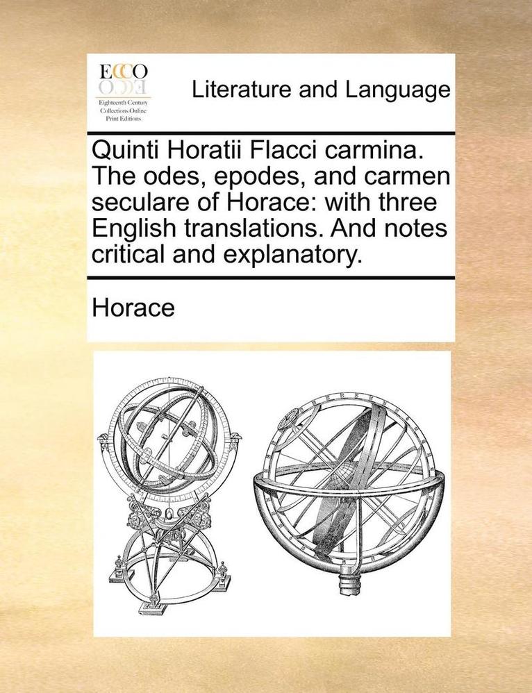 Quinti Horatii Flacci Carmina. the Odes, Epodes, and Carmen Seculare of Horace 1