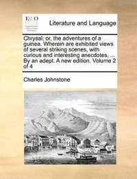 bokomslag Chrysal; or, the adventures of a guinea. Wherein are exhibited views of several striking scenes, with curious and interesting anecdotes, ... By an adept. A new edition. Volume 2 of 4