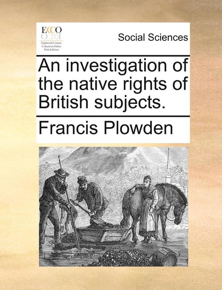 Francis Plowden - investigation of the native rights of British subjects., Häftad