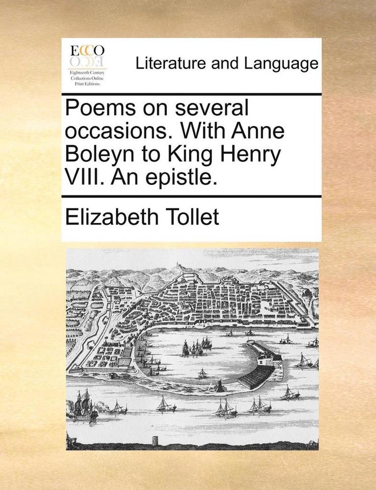 Poems on several occasions. With Anne Boleyn to King Henry VIII. An epistle.