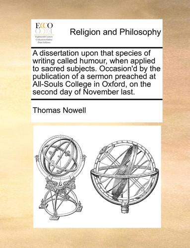 bokomslag dissertation upon that species of writing called humour, when applied to sacred subjects. Occasion'd by the publication of a sermon preached at All-Souls College in Oxford, on the second day of Nov...