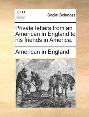 bokomslag Private Letters from an American in England to His Friends in America.