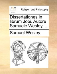 bokomslag Dissertationes in librum Jobi. Autore Samuele Wesley, ...