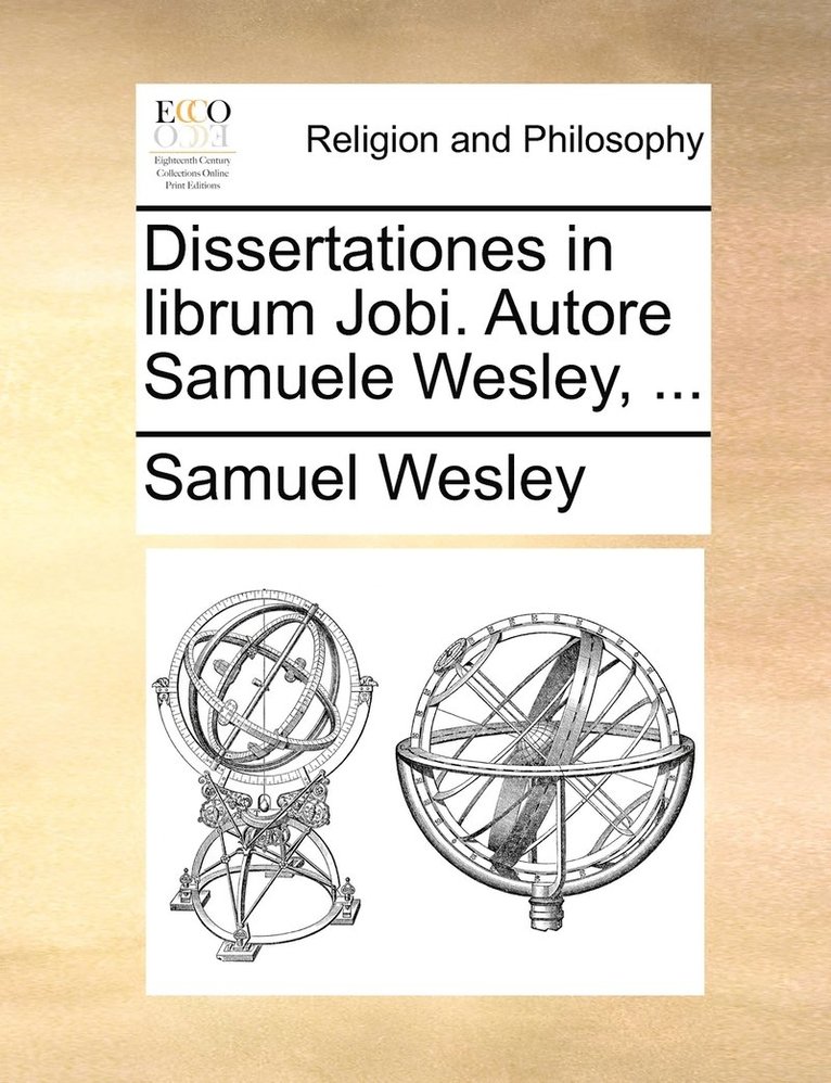 Dissertationes in librum Jobi. Autore Samuele Wesley, ... 1