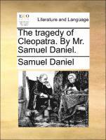 bokomslag The Tragedy of Cleopatra. by Mr. Samuel Daniel.