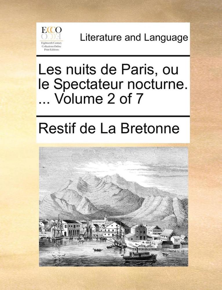 Les nuits de Paris, ou le Spectateur nocturne. ... Volume 2 of 7 1